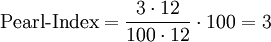 \mbox{Pearl-Index} = \frac{3 \cdot 12}{100 \cdot 12} \cdot 100 = 3